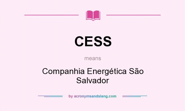 What does CESS mean? It stands for Companhia Energética São Salvador
