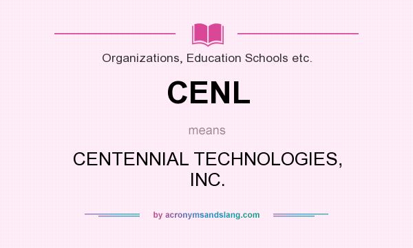 What does CENL mean? It stands for CENTENNIAL TECHNOLOGIES, INC.