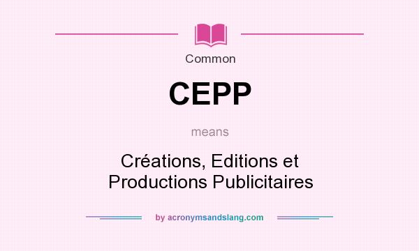 What does CEPP mean? It stands for Créations, Editions et Productions Publicitaires