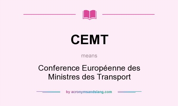 What does CEMT mean? It stands for Conference Européenne des Ministres des Transport