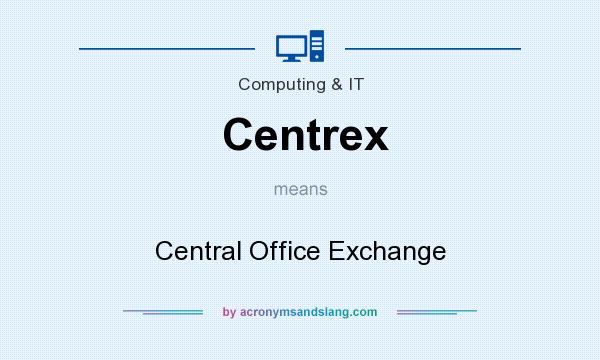 What does Centrex mean? It stands for Central Office Exchange