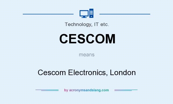 What does CESCOM mean? It stands for Cescom Electronics, London