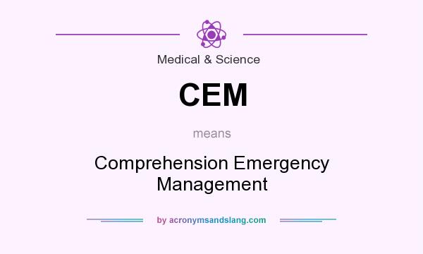 What does CEM mean? It stands for Comprehension Emergency Management