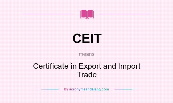 What does CEIT mean? It stands for Certificate in Export and Import Trade