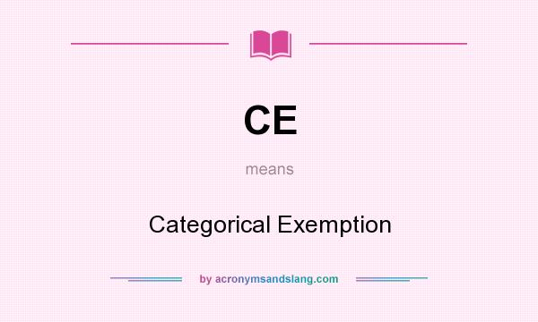 What does CE mean? It stands for Categorical Exemption