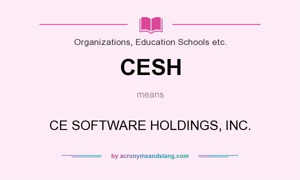 What does CESH mean? It stands for CE SOFTWARE HOLDINGS, INC.