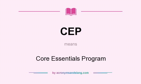 What does CEP mean? It stands for Core Essentials Program
