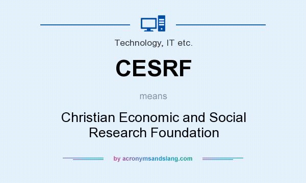What does CESRF mean? It stands for Christian Economic and Social Research Foundation