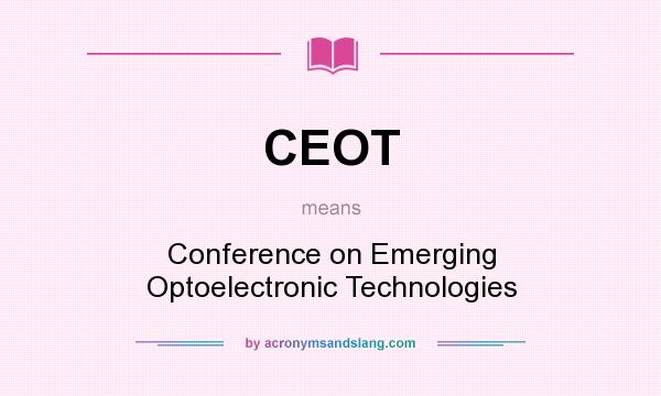 What does CEOT mean? It stands for Conference on Emerging Optoelectronic Technologies