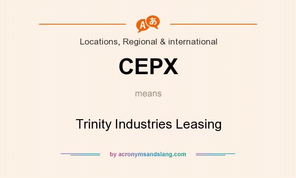 What does CEPX mean? It stands for Trinity Industries Leasing