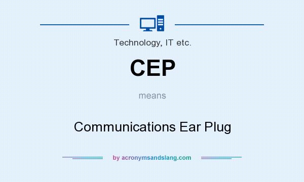 What does CEP mean? It stands for Communications Ear Plug