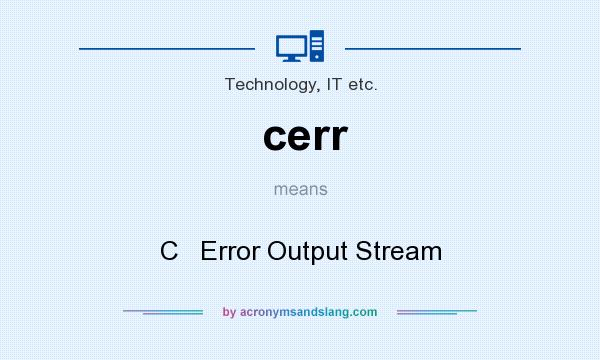 What does cerr mean? It stands for C   Error Output Stream