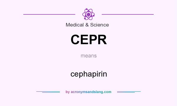 What does CEPR mean? It stands for cephapirin