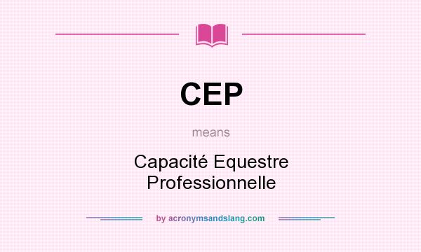 What does CEP mean? It stands for Capacité Equestre Professionnelle