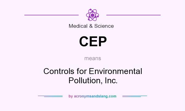 What does CEP mean? It stands for Controls for Environmental Pollution, Inc.