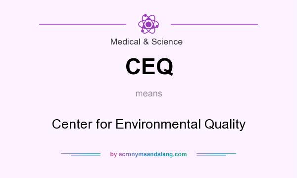 What does CEQ mean? It stands for Center for Environmental Quality