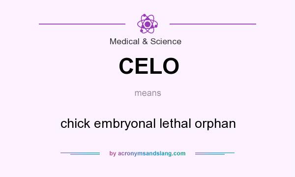 What does CELO mean? It stands for chick embryonal lethal orphan