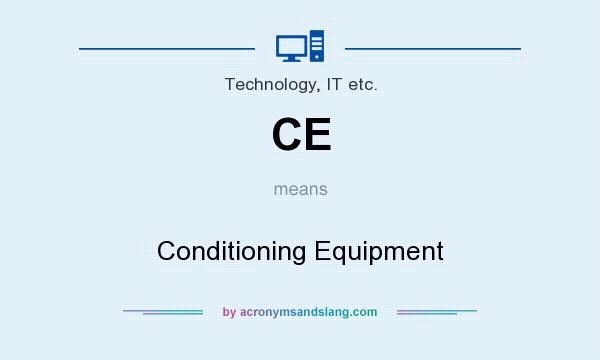 What does CE mean? It stands for Conditioning Equipment