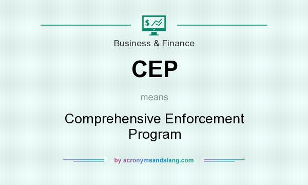 What does CEP mean? It stands for Comprehensive Enforcement Program