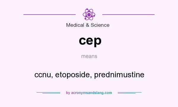 What does cep mean? It stands for ccnu, etoposide, prednimustine