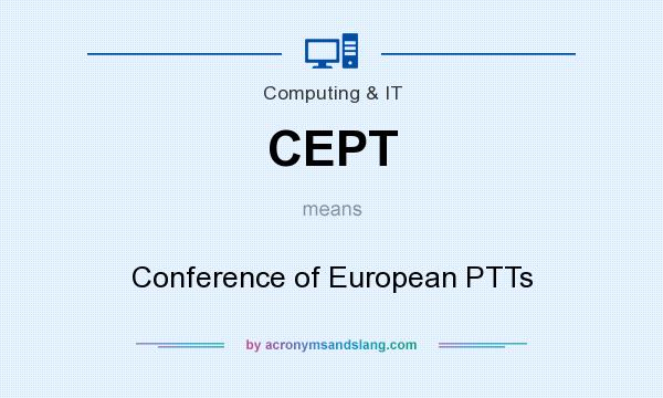 What does CEPT mean? It stands for Conference of European PTTs