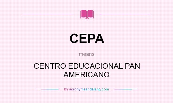 What does CEPA mean? It stands for CENTRO EDUCACIONAL PAN AMERICANO