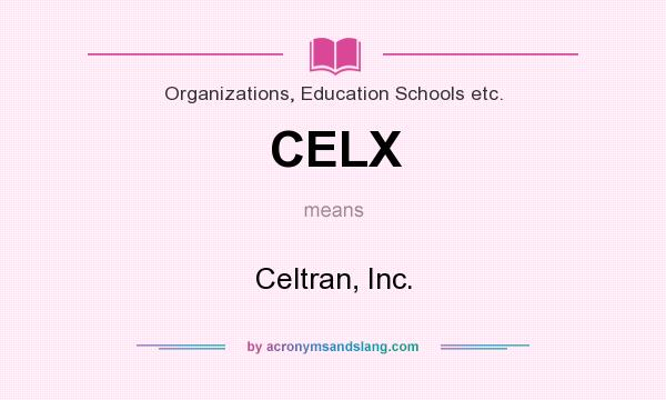 What does CELX mean? It stands for Celtran, Inc.