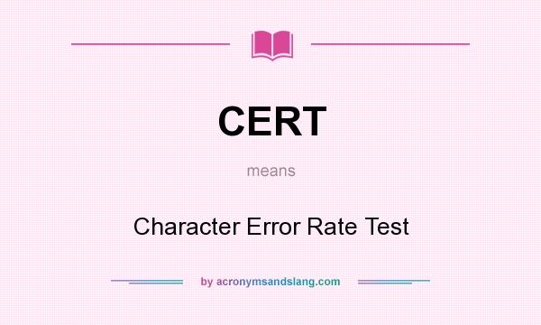 What does CERT mean? It stands for Character Error Rate Test