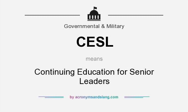 What does CESL mean? It stands for Continuing Education for Senior Leaders