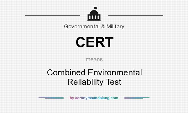 What does CERT mean? It stands for Combined Environmental Reliability Test