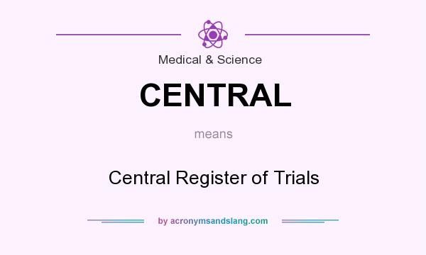 What does CENTRAL mean? It stands for Central Register of Trials