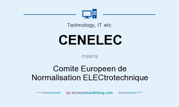 What does CENELEC mean? It stands for Comite Europeen de Normalisation ELECtrotechnique