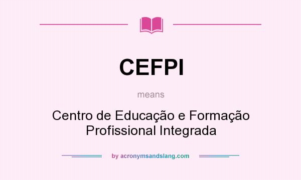 What does CEFPI mean? It stands for Centro de Educação e Formação Profissional Integrada