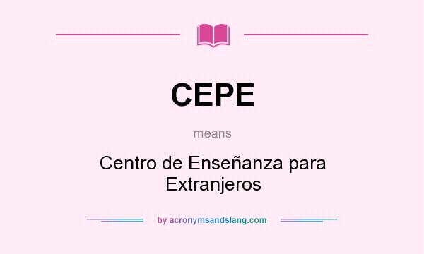 What does CEPE mean? It stands for Centro de Enseñanza para Extranjeros