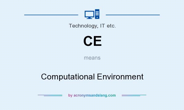 What does CE mean? It stands for Computational Environment