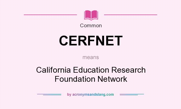 What does CERFNET mean? It stands for California Education Research Foundation Network