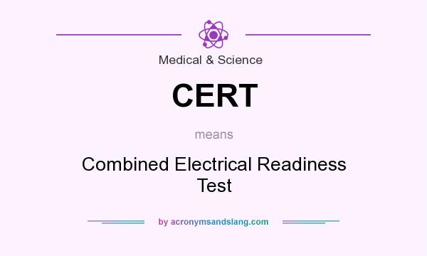 What does CERT mean? It stands for Combined Electrical Readiness Test