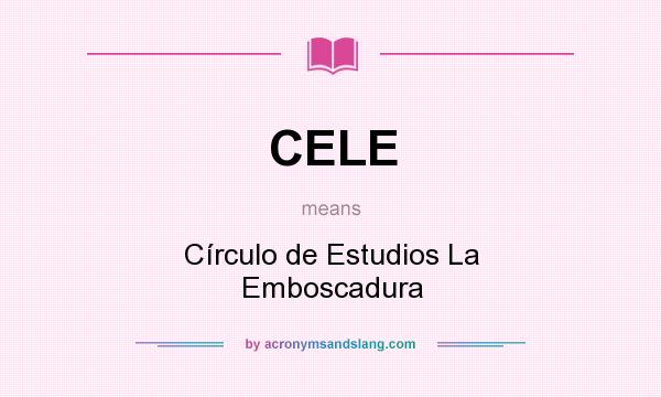 What does CELE mean? It stands for Círculo de Estudios La Emboscadura