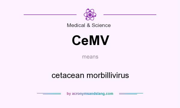 What does CeMV mean? It stands for cetacean morbillivirus