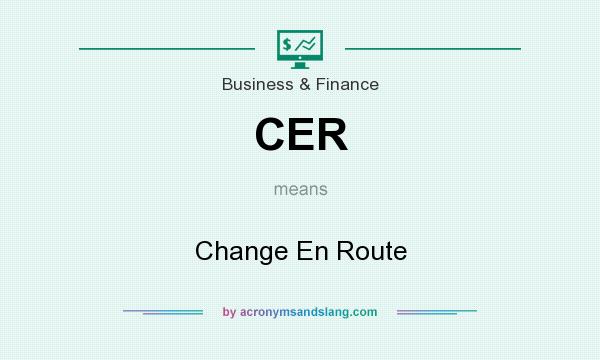 What does CER mean? It stands for Change En Route