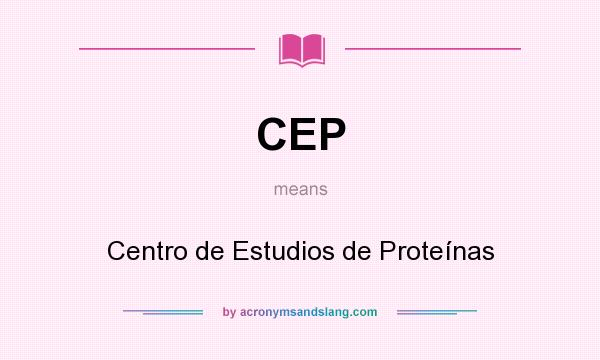 What does CEP mean? It stands for Centro de Estudios de Proteínas
