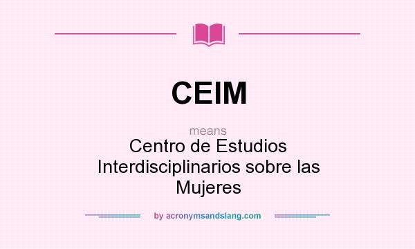 What does CEIM mean? It stands for Centro de Estudios Interdisciplinarios sobre las Mujeres