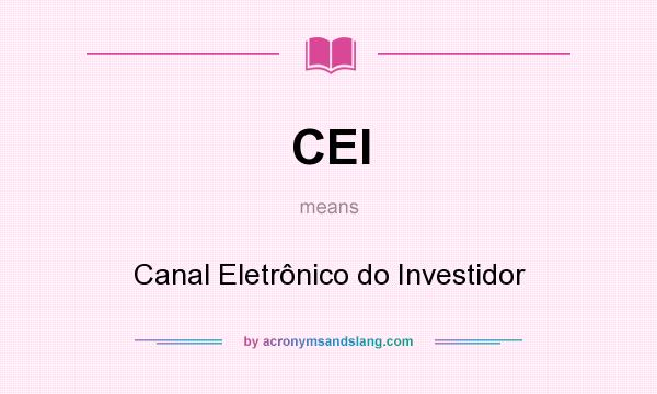 What does CEI mean? It stands for Canal Eletrônico do Investidor