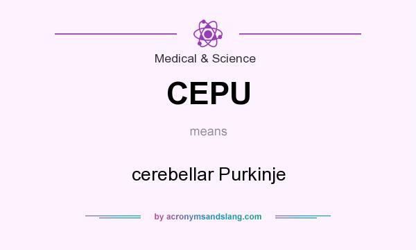 What does CEPU mean? It stands for cerebellar Purkinje