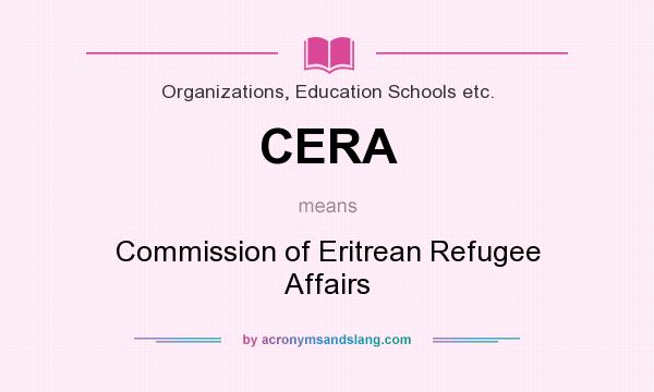 What does CERA mean? It stands for Commission of Eritrean Refugee Affairs