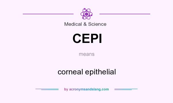 What does CEPI mean? It stands for corneal epithelial