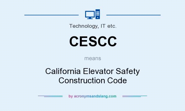 What does CESCC mean? It stands for California Elevator Safety Construction Code