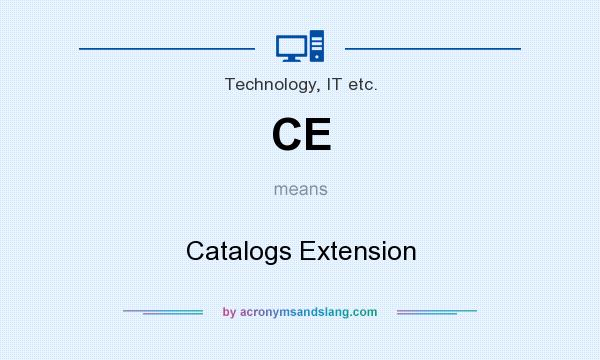 What does CE mean? It stands for Catalogs Extension