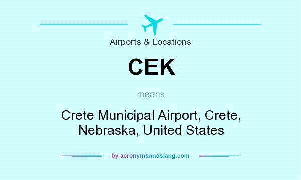 What does CEK mean? It stands for Crete Municipal Airport, Crete, Nebraska, United States