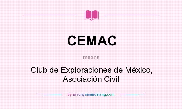 What does CEMAC mean? It stands for Club de Exploraciones de México, Asociación Civil